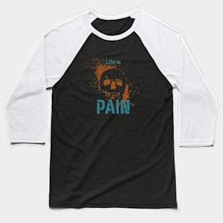 Life is Pain Baseball T-Shirt